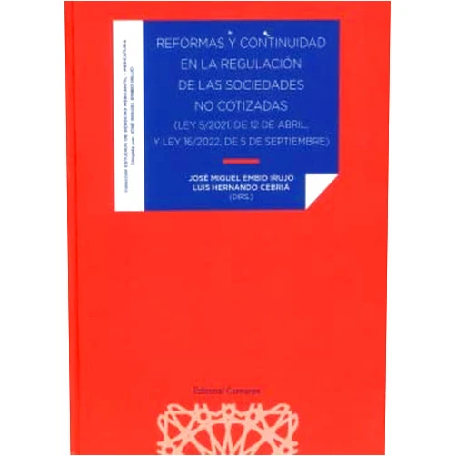 José Miguel Embid Irujo,Luis Hernando Cebriá Reformas y continuidad en la regulación de las sociedades no cotizadas: Ley 5/2021, de 12 de abril y Ley 16/2022, de 5 de septiembre