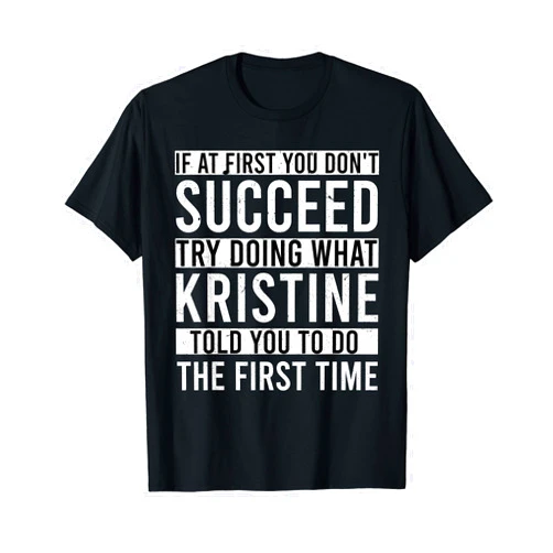 KRISTINE Told Custom Name Idea KRISTINE Name Personalized Birthday Presents Funny KRISTINE T-Shirt