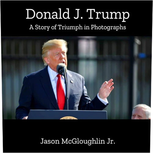 By Jason McGloughlin Jr. (Author) Donald J. Trump: A Story of Triumph In Photographs (Book One)