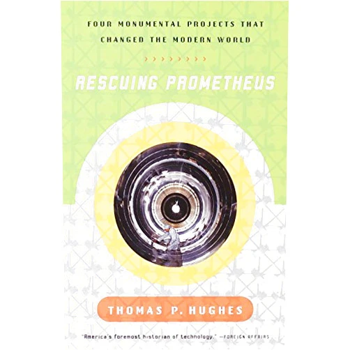 Thomas P. Hughes Rescuing Prometheus: Four Monumental Projects that Changed Our World