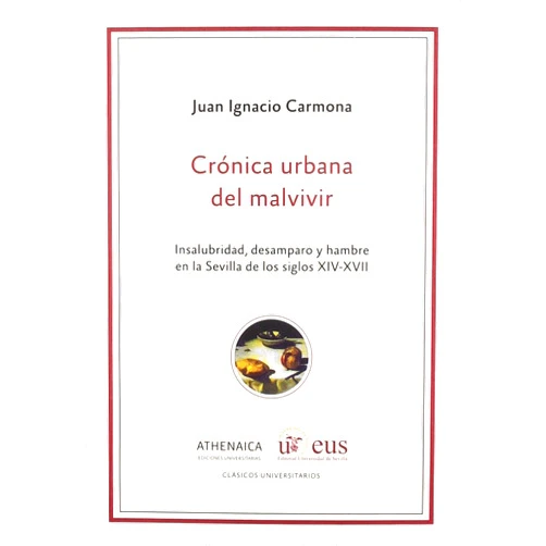 Spanish Edition by Juan Ignacio Carmona García (Author) Crónica urbana del malvivir: Insalubridad, desamparo y hambre en la Sevilla de los siglos XIV-XVII
