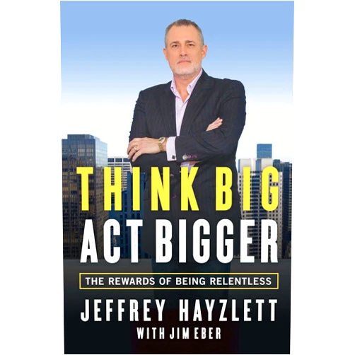 By Jeffrey Hayzlett (Author), Jim Eber Think Big, Act Bigger: The Rewards of Being Relentless