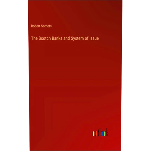 By Robert Somers (Author) The Scotch Banks and System of Issue