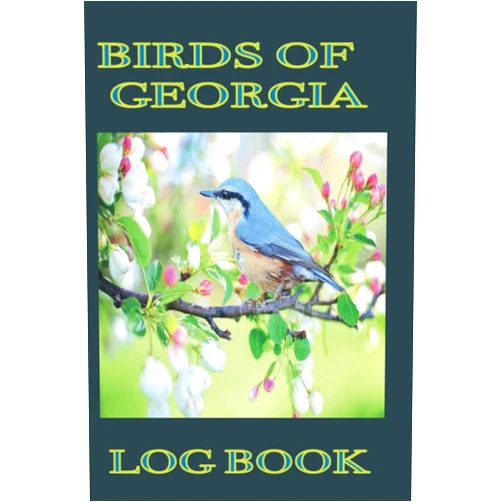 Said Nouidei BIRDS OF GEORGIA LOG BOOK: BIRDS WATCHING LOGBOOK / THIS JOURNAL WILL ALLOW YOU TO SAVE LISTS FOR DIFFERENT SPECIES OF THESE BIRDS AND TO TRACE THE ... AND LOVERS OF LOCAL BIRDS FIND THEIR PASSION.