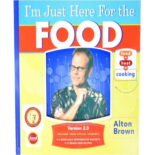 By Alton Brown (Author) I'm Just Here for the Food: Version 2.0