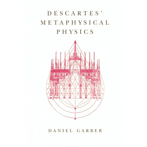 By Daniel Garber (Author) Descartes' Metaphysical Physics (Science and Its Conceptual Foundations series)