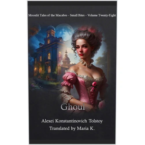 Alexei Konstantinovich Tolstoy,Rebecca McFarland Kyle,Maria K. Ghoul (Moonlit Tales of the Macabre - Small Bites Book 28)