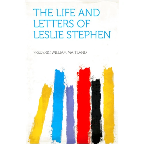 By Maitland (Author), Frederic William (Author) Format: Kindle Edition The Life and Letters of Leslie Stephen