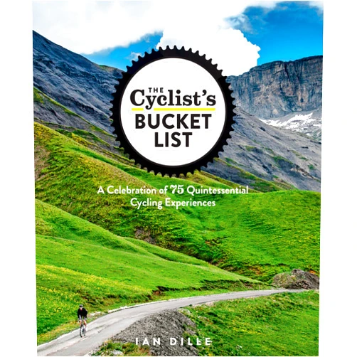 Ian Dille The Cyclist's Bucket List: A Celebration of 75 Quintessential Cycling Experiences