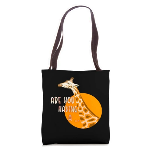 Are you having a giraffe? Cute Giraffe Lover Tees Are you having a giraffe? Cute Giraffe Lover Gifts for Zoo Tote Bag