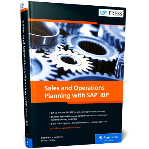 Sagar Deolalikar,Raghav Jandhyala,Pramod Mane,Amit Sinha Sales and Operations Planning With SAP IBP (Second Edition) (SAP PRESS)