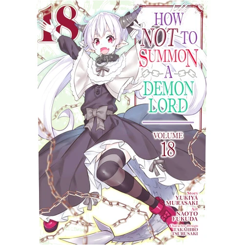 Yukiya Murasaki,Naoto Fukuda,Takahiro Tsurusaki How NOT to Summon a Demon Lord (Manga) Vol. 18