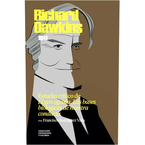 Francisco Rodríguez Valls Richard Dawkins (1941). Estudio crítico de «El gen egoísta» (Colección Ciudadanía y Valores. Una lectura crítica al pensamiento actual) (Spanish Edition)