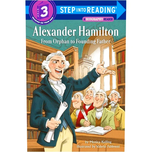 Monica Kulling,Valerio Fabbretti Alexander Hamilton: From Orphan to Founding Father (Step into Reading)