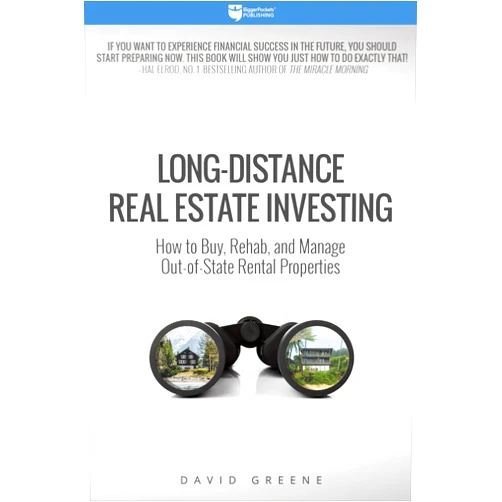 David Greene Long-Distance Real Estate Investing: How to Buy, Rehab, and Manage Out-of-State Rental Properties