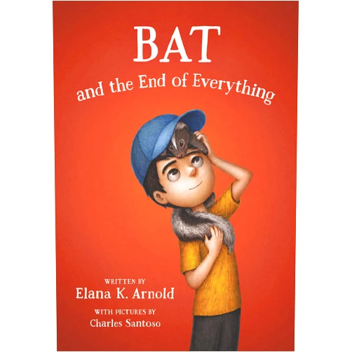 By Elana K. Arnold (Author), Charles Santoso (Illustrator) Bat and the End of Everything (The Bat Series, 3)