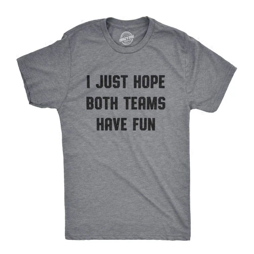 Crazy Dog T-Shirts Mens I Just Hope Both Teams Have Fun Tshirt Funny Football Baseball Tee