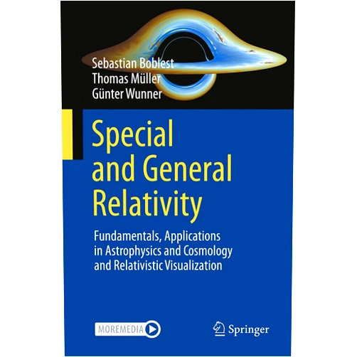 By Sebastian Boblest (Author), Thomas Müller (Author), Günter Wunner (Author) & 0 more Special and General Relativity: Fundamentals, Applications in Astrophysics and Cosmology and Relativistic Visualization