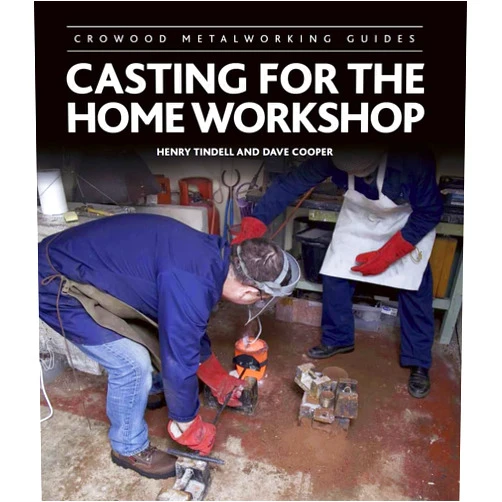 Henry Tindell,Dave Cooper Casting for the Home Workshop (Crowood Metalworking Guides)