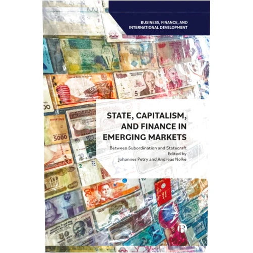 By Johannes Petry (Editor), Andreas Nölke (Editor), Ilias Alami (Contributor), Christopher A. McNally (Contributor), Fathimath Musthaq (Contributor), Anush Kapadia (Contributor), Roxana Ehlke (Contributor), Tim Salzer (Contributor), Carola Westermeier (Contributor), Annina Kaltenbruner (Contributor), Joel Rabinovich (Contributor), Elif Karacimen (Contributor), Pedro Lange Machado (Contributor), Luiz Fernando de Paula (Contributor), Eduardo Mantoan (Contributor), Leslie Elliott Armijo (Contributor), Patrick Bond (Contributor), Ingrid Kvangraven (Contributor) & 14 more State, Capitalism, and Finance in Emerging Markets: Between Subordination and Statecraft (Business, Finance and International Development)