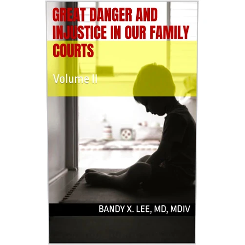By Bandy X. Lee (Author) Format: Kindle Edition Great Danger and Injustice in Our Family Courts: Volume II