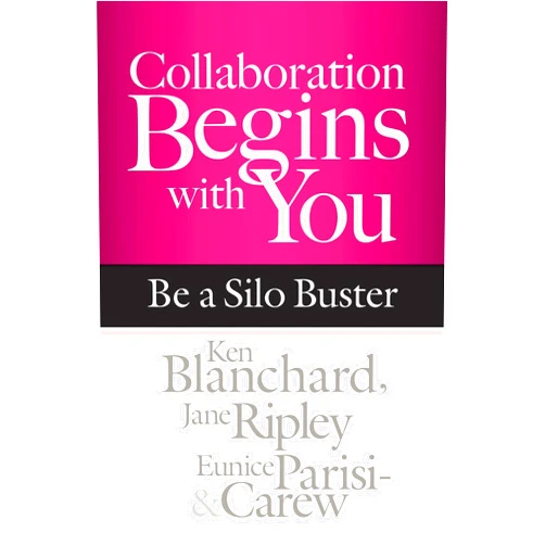 Ken Blanchard,Jane Ripley,Eunice Parisi-Carew Collaboration Begins with You: Be a Silo Buster