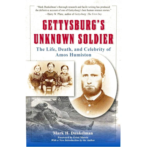 By Mark H. Dunkelman (Author), Errol Morris (Foreword) Gettysburg's Unknown Soldier: The Life, Death, and Celebrity of Amos Humiston