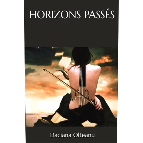 Daciana Olteanu HORIZONS PASSÉS (French Edition)