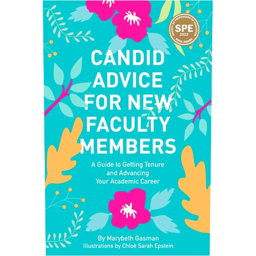 Marybeth Gasman Candid Advice for New Faculty Members: A Guide to Getting Tenure and Advancing Your Academic Career
