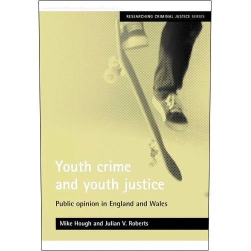 By Mike Hough (Author), Julian V. Roberts (Author) Youth Crime and Youth Justice: Public Opinion in England and Wales