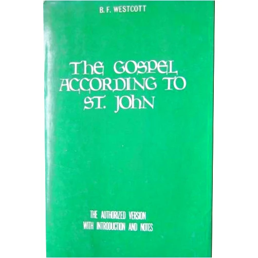 By Brooke Foss Westcott (Author) The Gospel According to St. John: The Authorized Version with Introduction and Notes