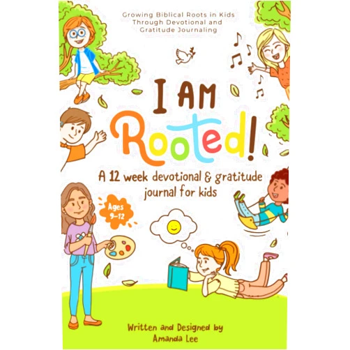 Amanda Lee I Am Rooted!: Growing Biblical Roots in Kids Through Devotional and Gratitude Journaling.