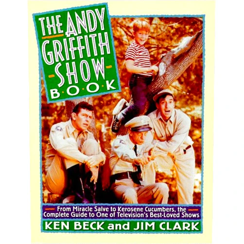 By Ken and Jim Clark Beck (Author) The Andy Griffith Show Book: From Miracle Salve to Kerosene Cucumbers : The Complete Guide to One of Television's Best-Loved Shows