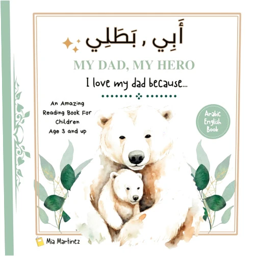 By Mia Martinez (Author) I Love My Dad Because: An Amazing Arabic Reading Book for Children, Cute Bilingual Book Dad Appreciation, Best Father's Day Gift Idea from Son/Daughter.