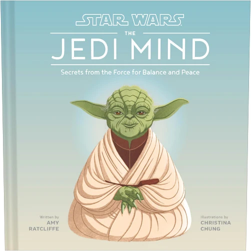 Amy Ratcliffe,Christina Chung Star Wars The Jedi Mind: Secrets From the Force for Balance and Peace