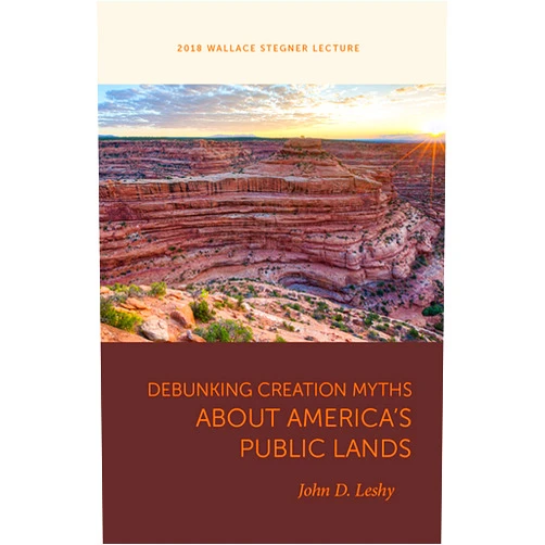 John D. Leshy Debunking Creation Myths about America's Public Lands (Wallace Stegner Lecture)