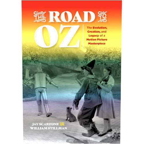 Jay Scarfone,William Stillman The Road to Oz: The Evolution, Creation, and Legacy of a Motion Picture Masterpiece
