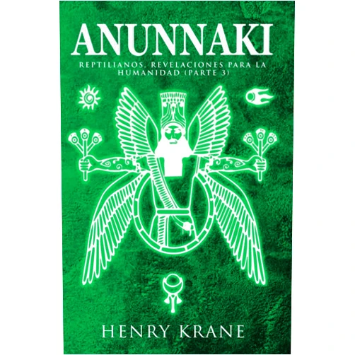 Henry Krane ANUNNAKI: Reptilianos, Revelaciones para la Humanidad (Parte 3) (Trilogia Anunnaki) (Spanish Edition)