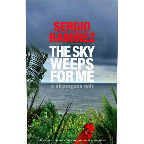 Sergio Ramirez,Leland H. Chambers (translator) The Sky Weeps for Me (The Managua Trilogy, 1) (The Managua Trilogy, Volume One)