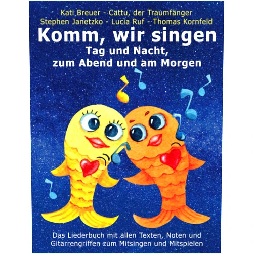 Stephen Janetzko,Lucia Ruf,Thomas Kornfeld,Kati Breuer,Cattu der Traumfänger Komm, wir singen Tag und Nacht, zum Abend und am Morgen: Das Liederbuch mit allen Texten, Noten und Gitarrengriffen zum Mitsingen und Mitspielen ... mit Goldfischcover) (German Edition)