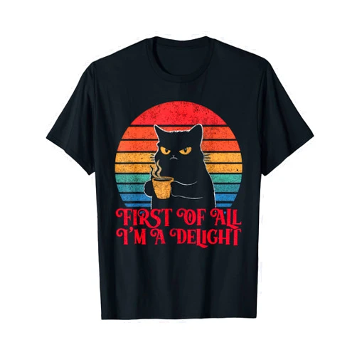 First Of All I'm A Delight Sarcastic Angry Cat Coffee Lover T-Shirt