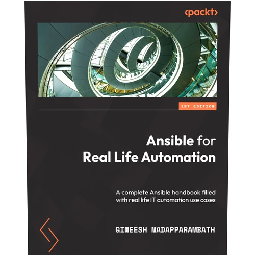Gineesh Madapparambath Ansible for Real-Life Automation: A complete Ansible handbook filled with practical IT automation use cases