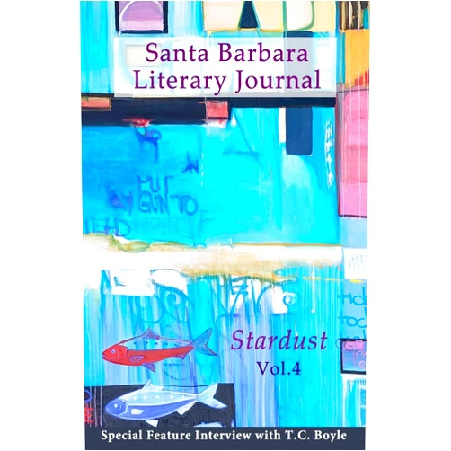 Silver Webb,Max Talley,Stephen T. Vessels,Nicholas Deitch,Ted Chiles,Jesse Krenzel,Chella Courington,Sojourner Kincaid Rolle,Risa Denenberg,Dan Bern Santa Barbara Literary Journal: Stardust