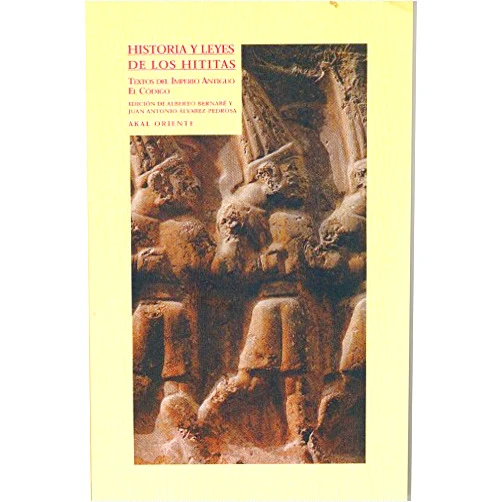 Juan Antonio Álvarez-Pedrosa (ed.),Alberto Bernabé Pajares Historia y leyes de los hititas