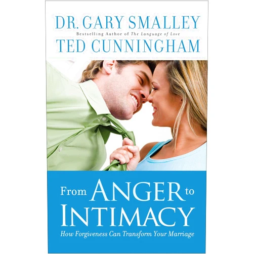 Dr. Gary Smalley,Ted Cunningham From Anger to Intimacy: How Forgiveness Can Transform Your Marriage