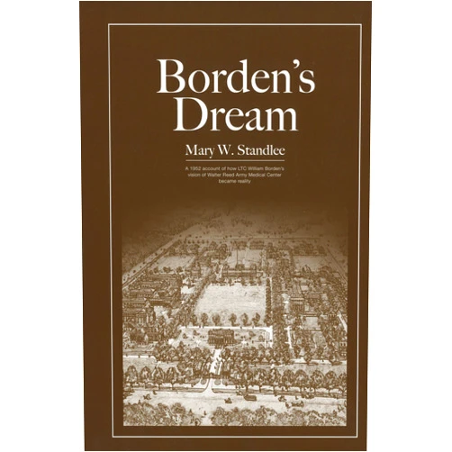 By Borden Institute Walter Reed Army Medical Center (Compiler), Mary W Standlee (Editor) Borden's Dream: The Walter Reed Army Medical Center in Washington, D.C.
