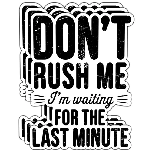 LOREARA (3Pcs) Don't Rush Me I'm Waiting for The Last Minute Sticker Funny Sarcastic Stickers Inspirational Decorative Waterproof Vinyl Decal for Laptop Water Bottle Tumbler Notebook Size 2.3x3 Inches