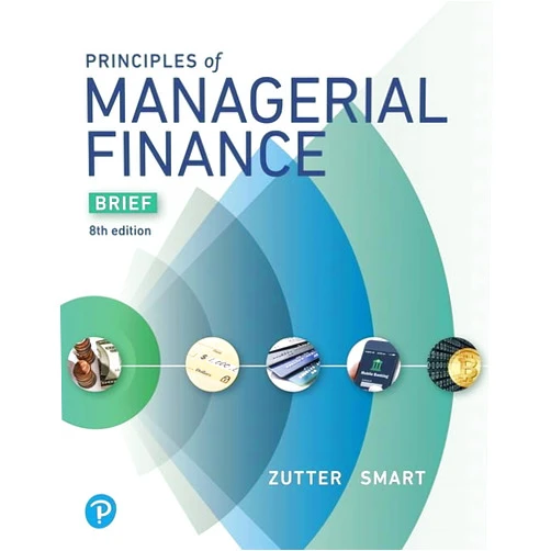 Chad Zutter,Scott Smart Principles of Managerial Finance, Brief Edition (The Pearson Series in Finance)