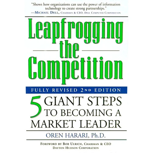 By Oren Harari Ph.D. (Author) Leapfrogging the Competition, Fully Revised 2nd Edition: Five Giant Steps to Becoming a Market Leader