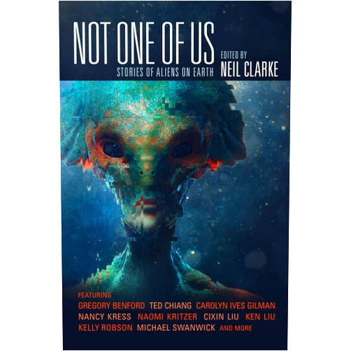 Neil Clarke Not One of Us: Stories of Aliens on Earth